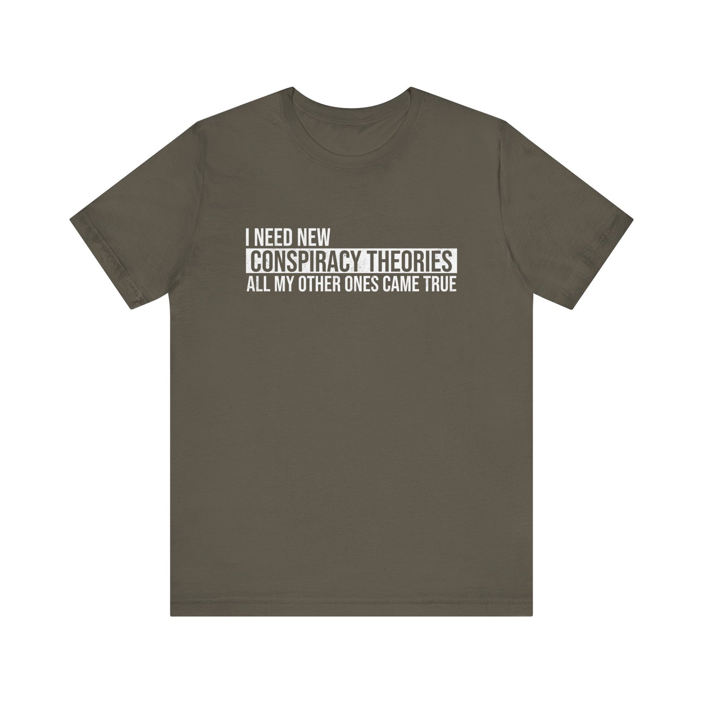 I Need New Conspiracy Theories T-Shirt