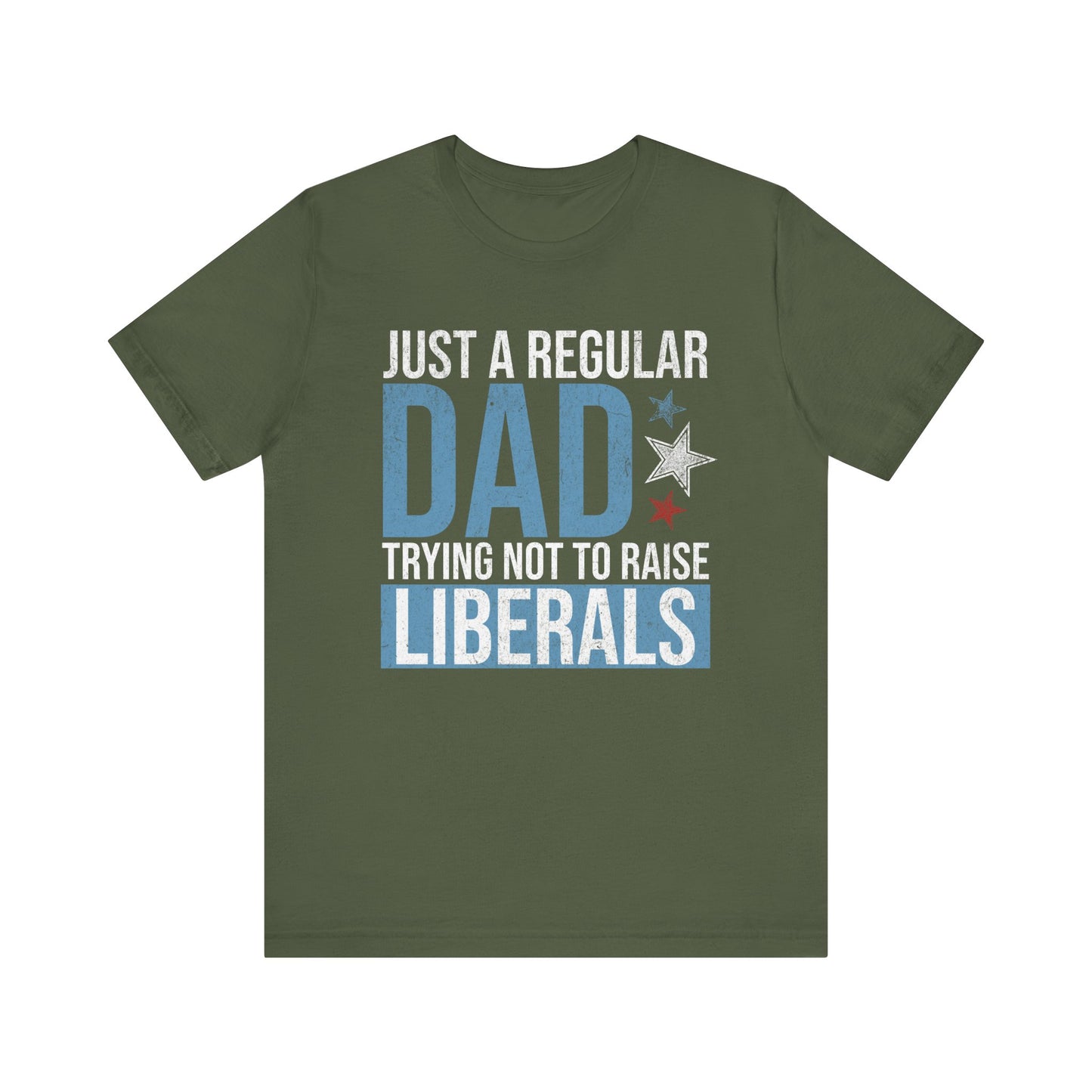 Just a Regular Dad Trying Not to Raise Liberals T-Shirt