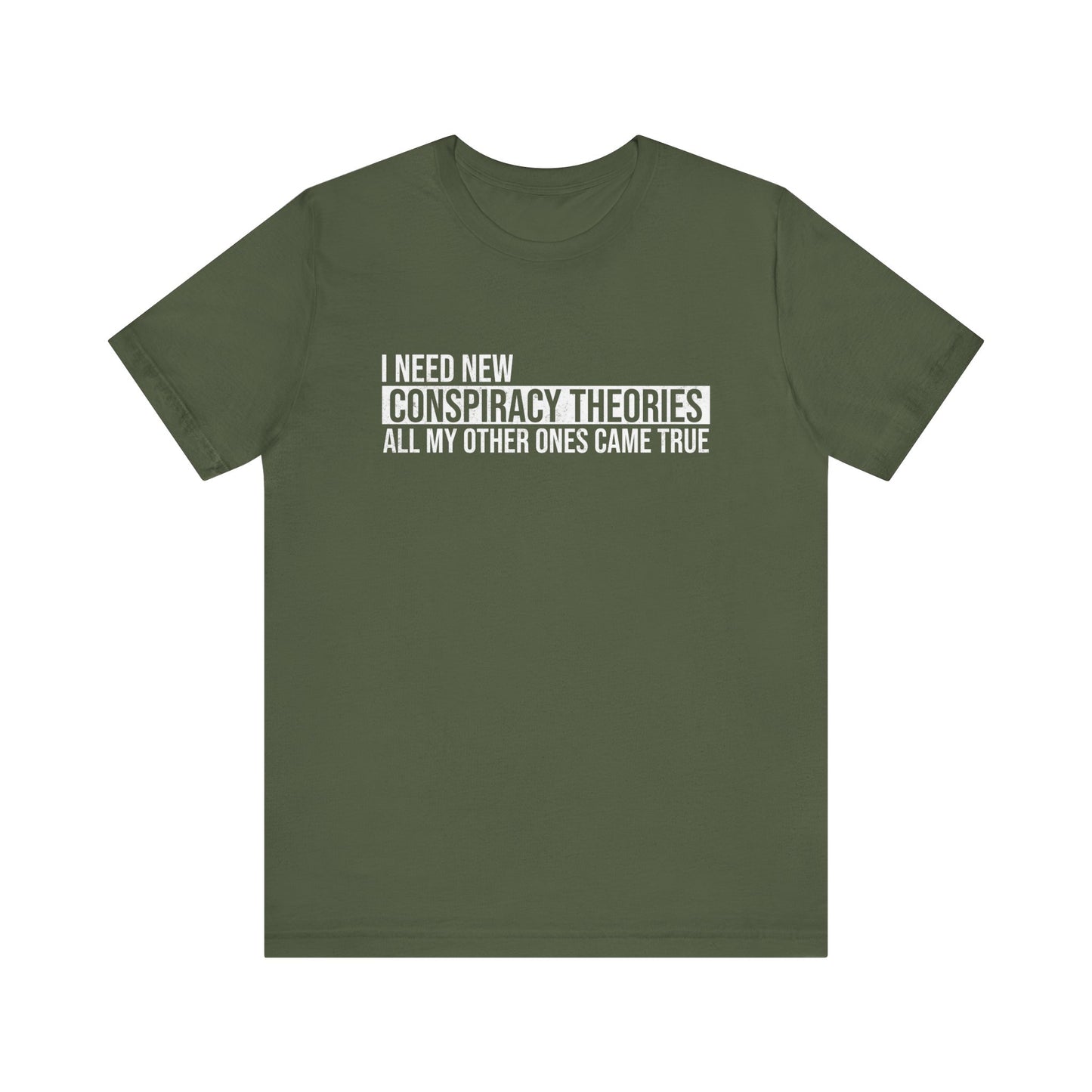 I Need New Conspiracy Theories T-Shirt