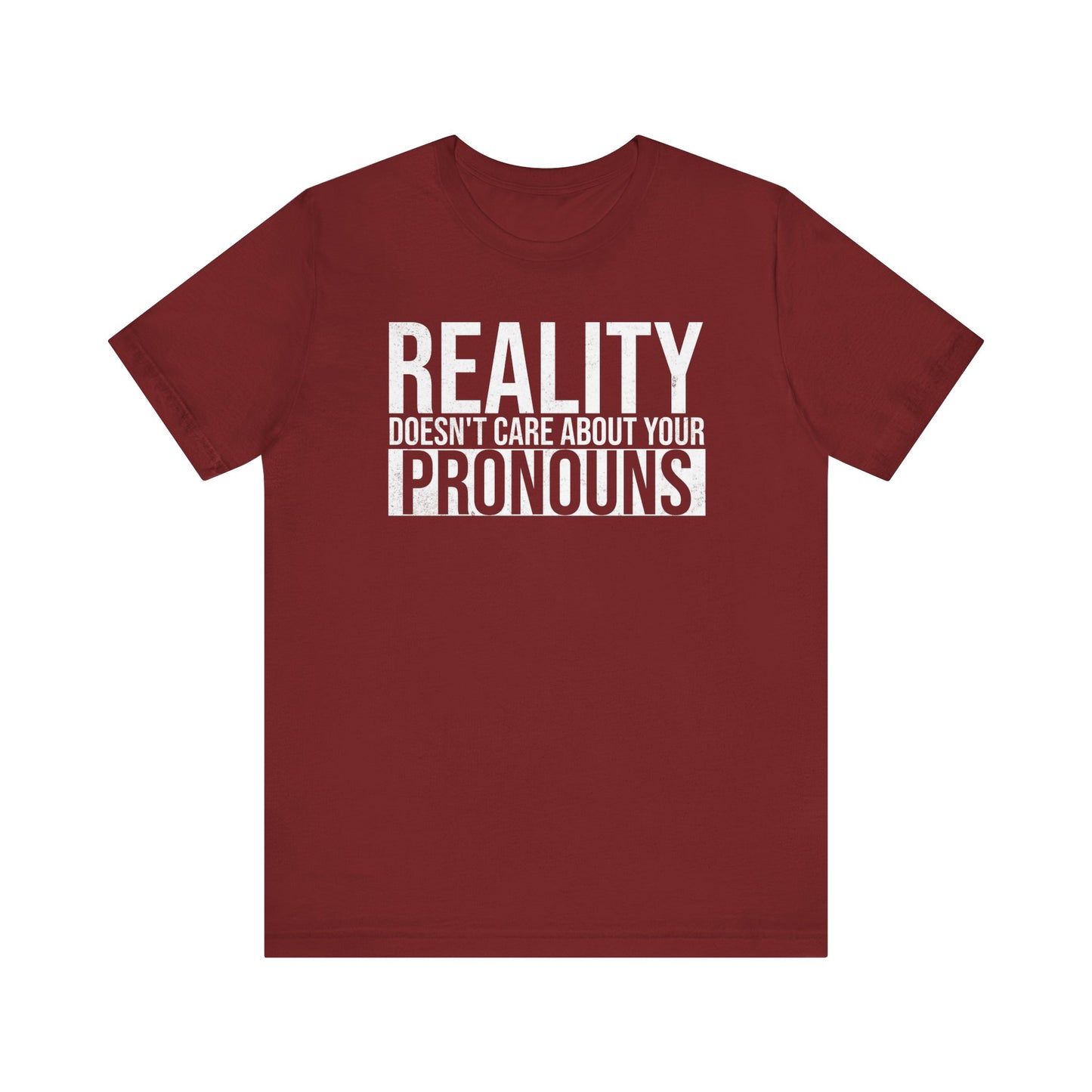 Reality Doesn't Care About Your Pronouns T-Shirt