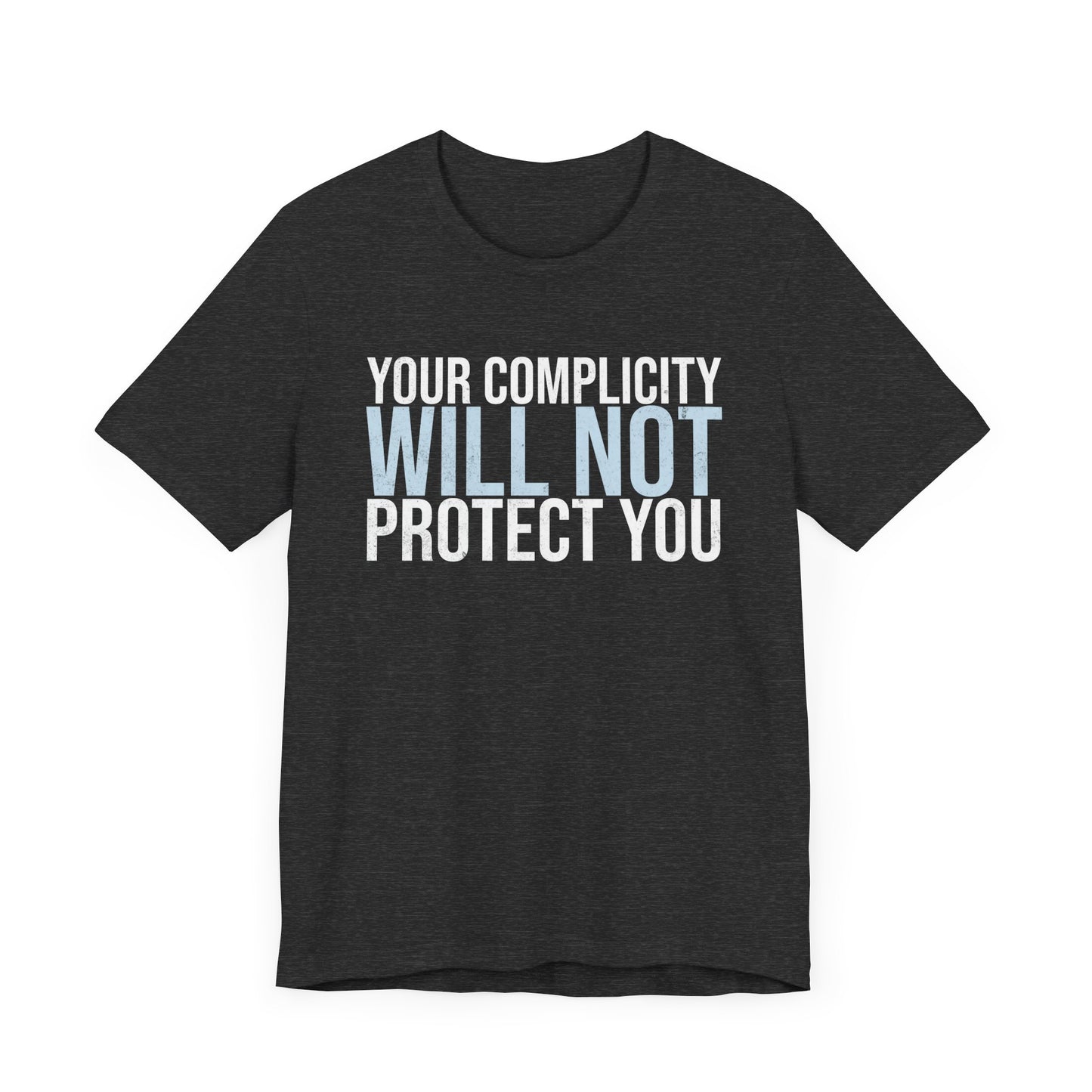 Your Complicity Will Not Protect You T-shirt