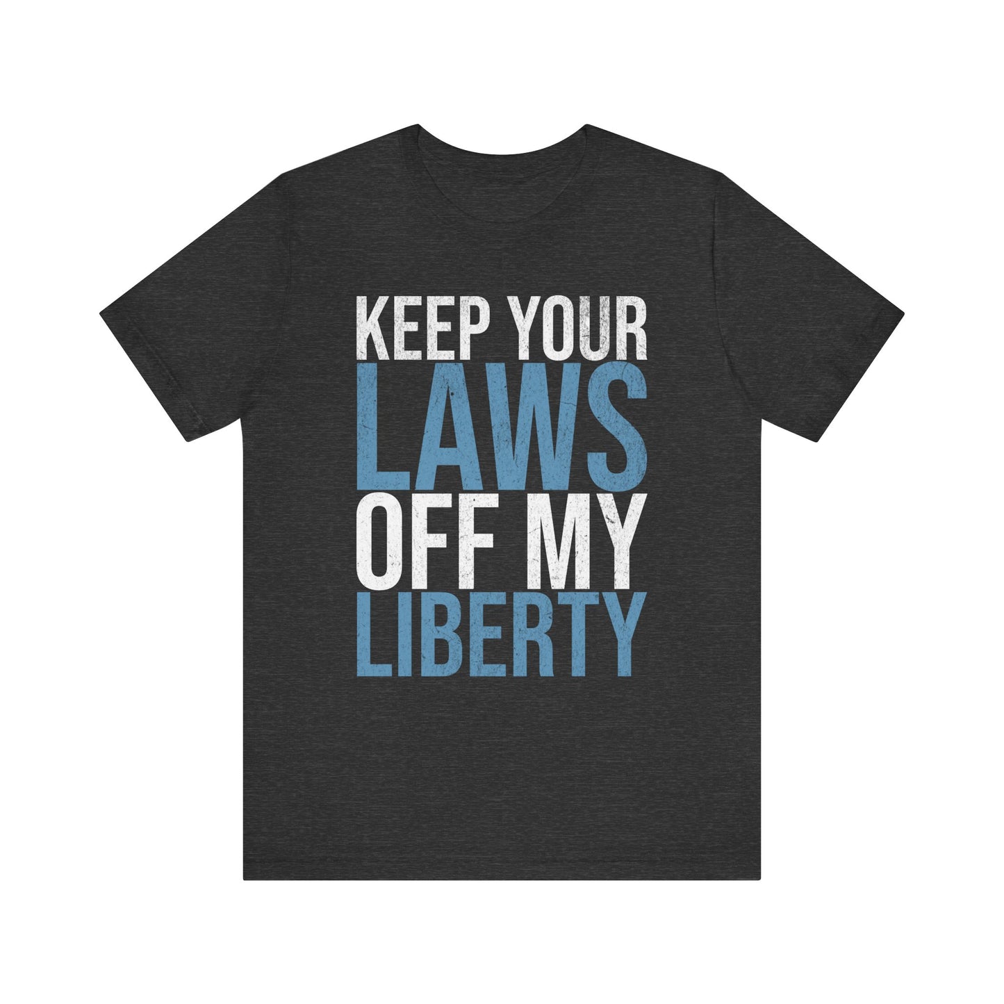 Keep Your Laws Off My Liberty T-Shirt