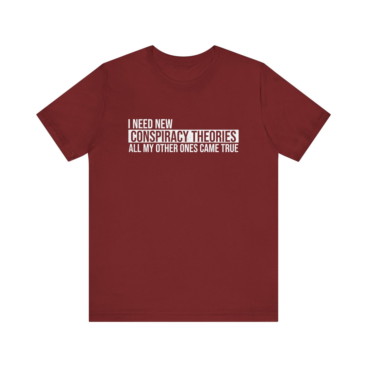 I Need New Conspiracy Theories T-Shirt