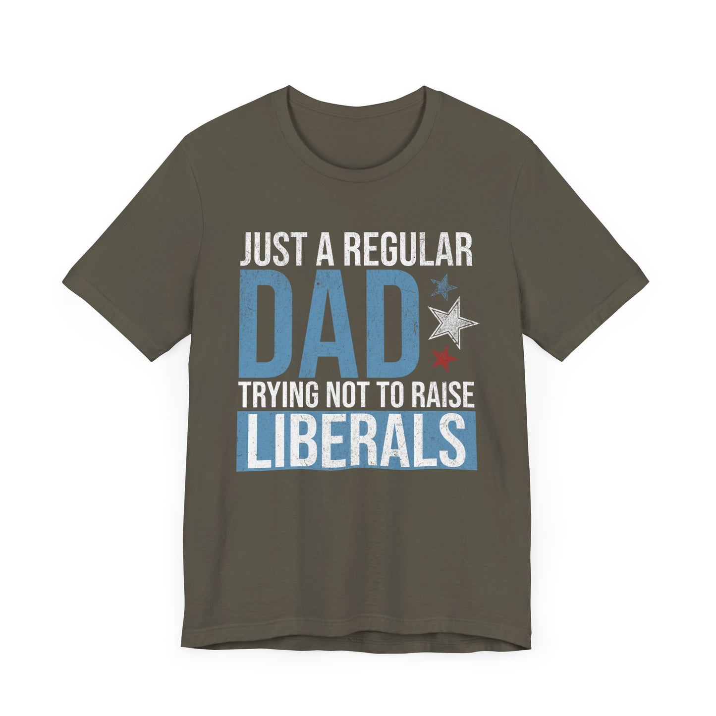 Just a Regular Dad Trying Not to Raise Liberals T-Shirt