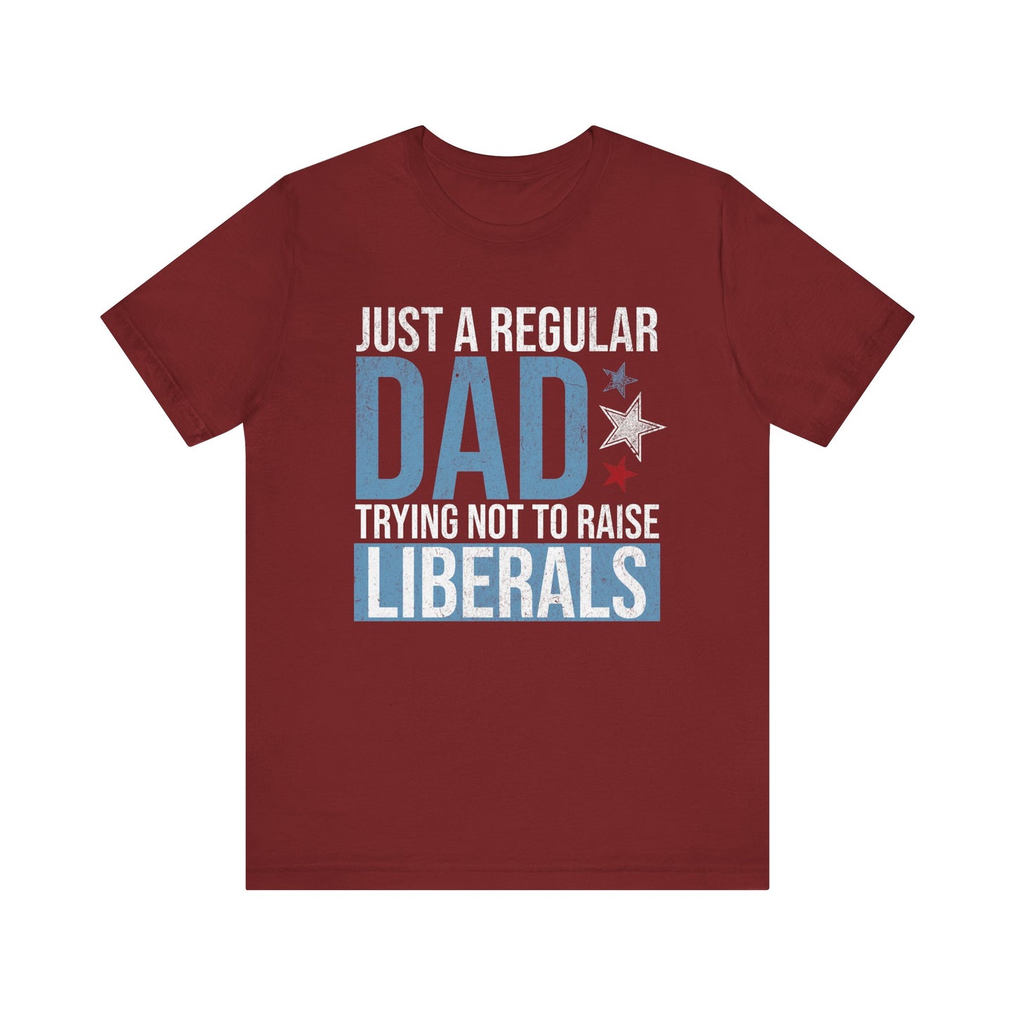 Just a Regular Dad Trying Not to Raise Liberals T-Shirt