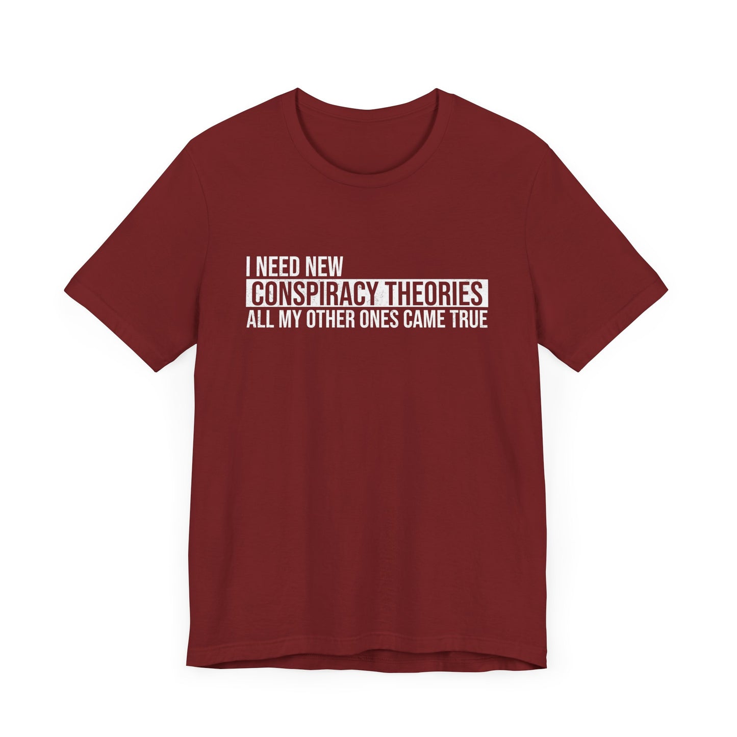 I Need New Conspiracy Theories T-Shirt