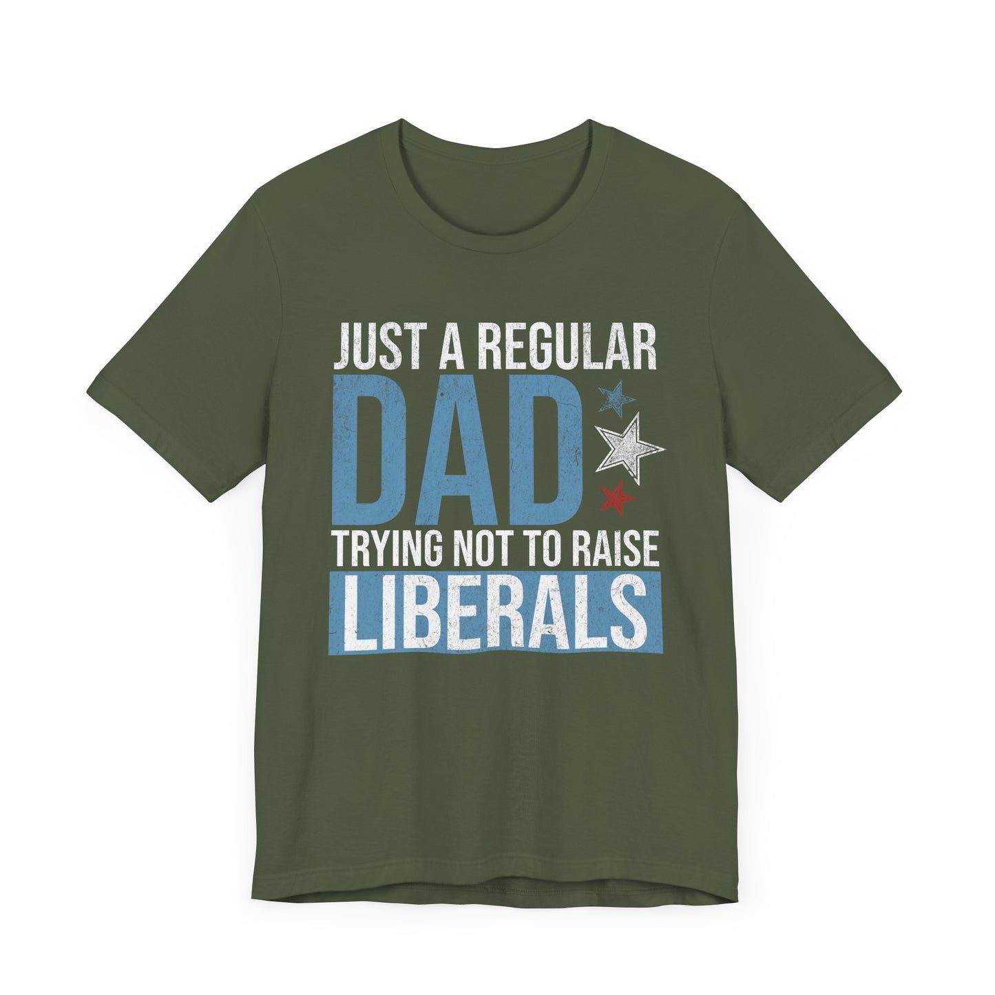 Just a Regular Dad Trying Not to Raise Liberals T-Shirt