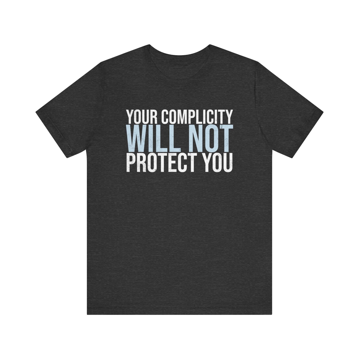 Your Complicity Will Not Protect You T-shirt