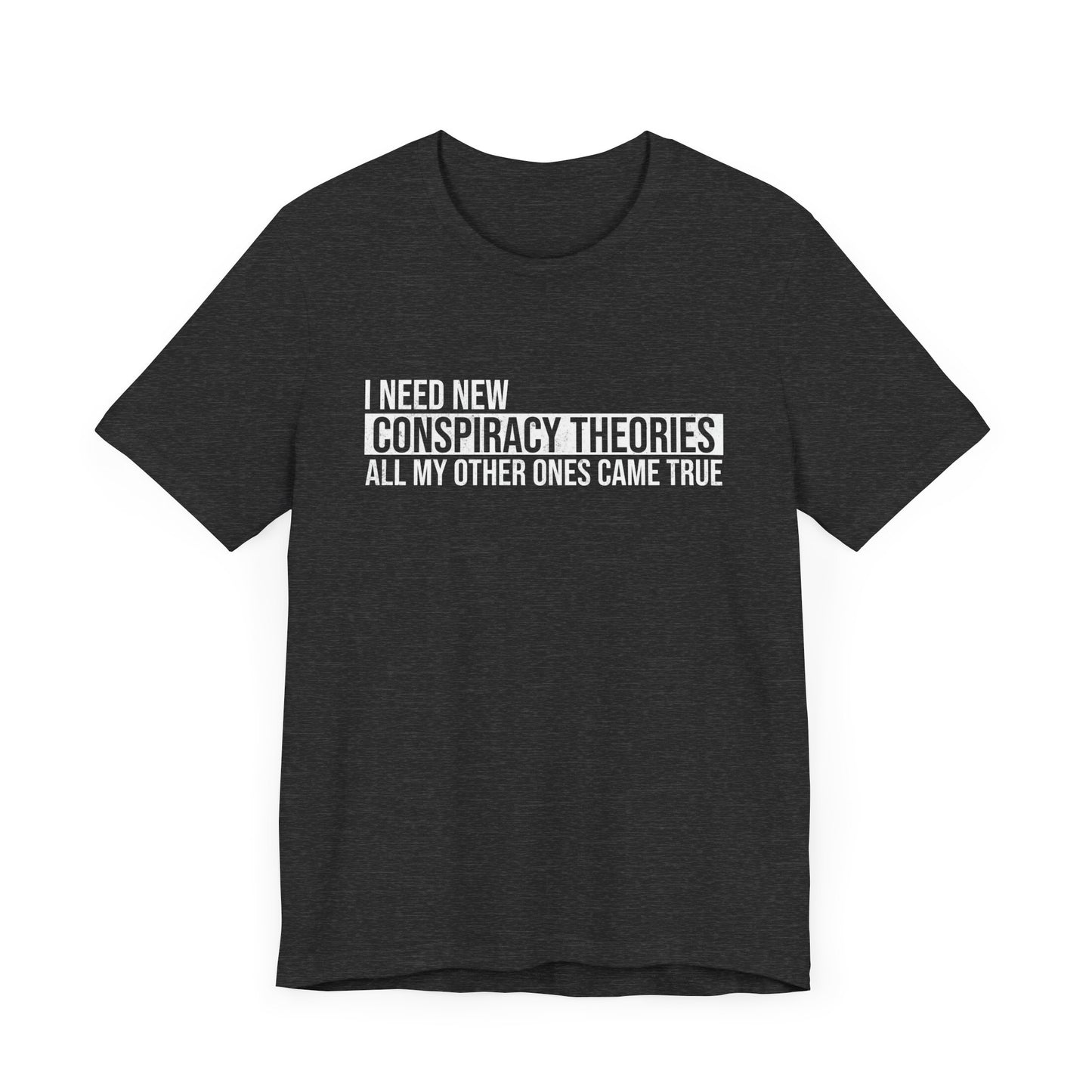 I Need New Conspiracy Theories T-Shirt