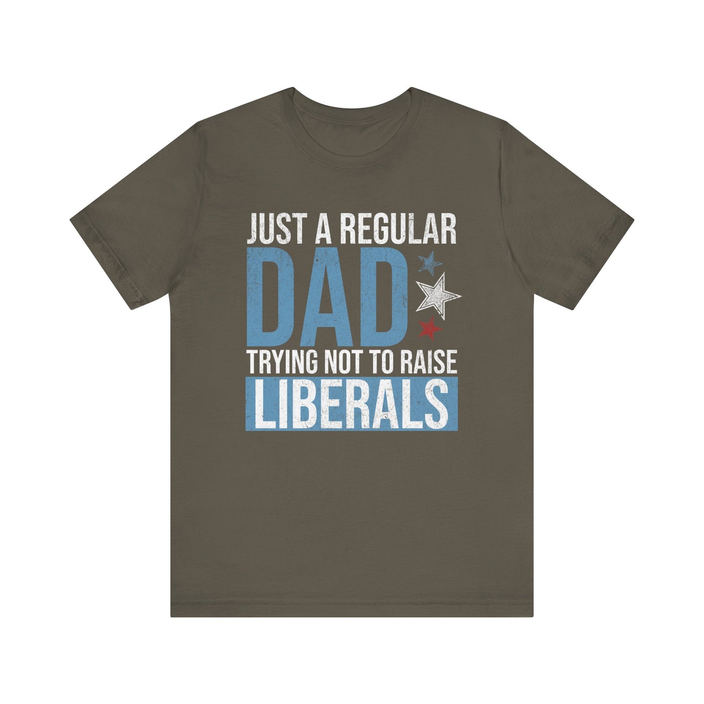 Just a Regular Dad Trying Not to Raise Liberals T-Shirt