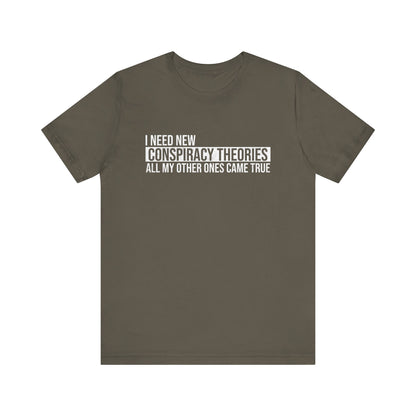 I Need New Conspiracy Theories T-Shirt