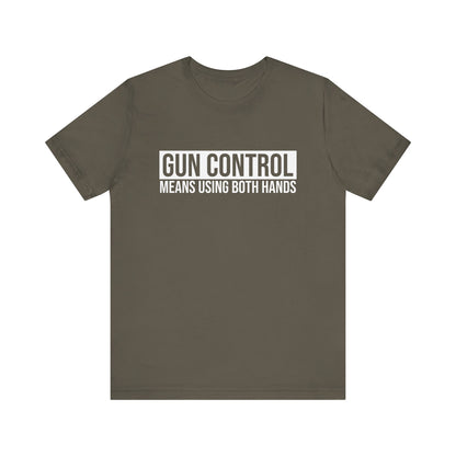 Gun Control Means Using Both Hands T-shirt