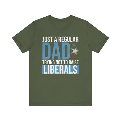 Just a Regular Dad Trying Not to Raise Liberals T-Shirt