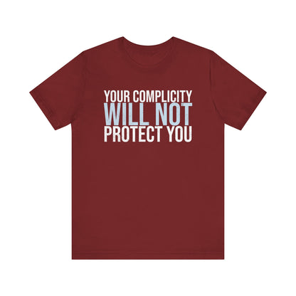 Your Complicity Will Not Protect You T-shirt