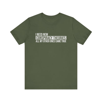 I Need New Conspiracy Theories T-Shirt