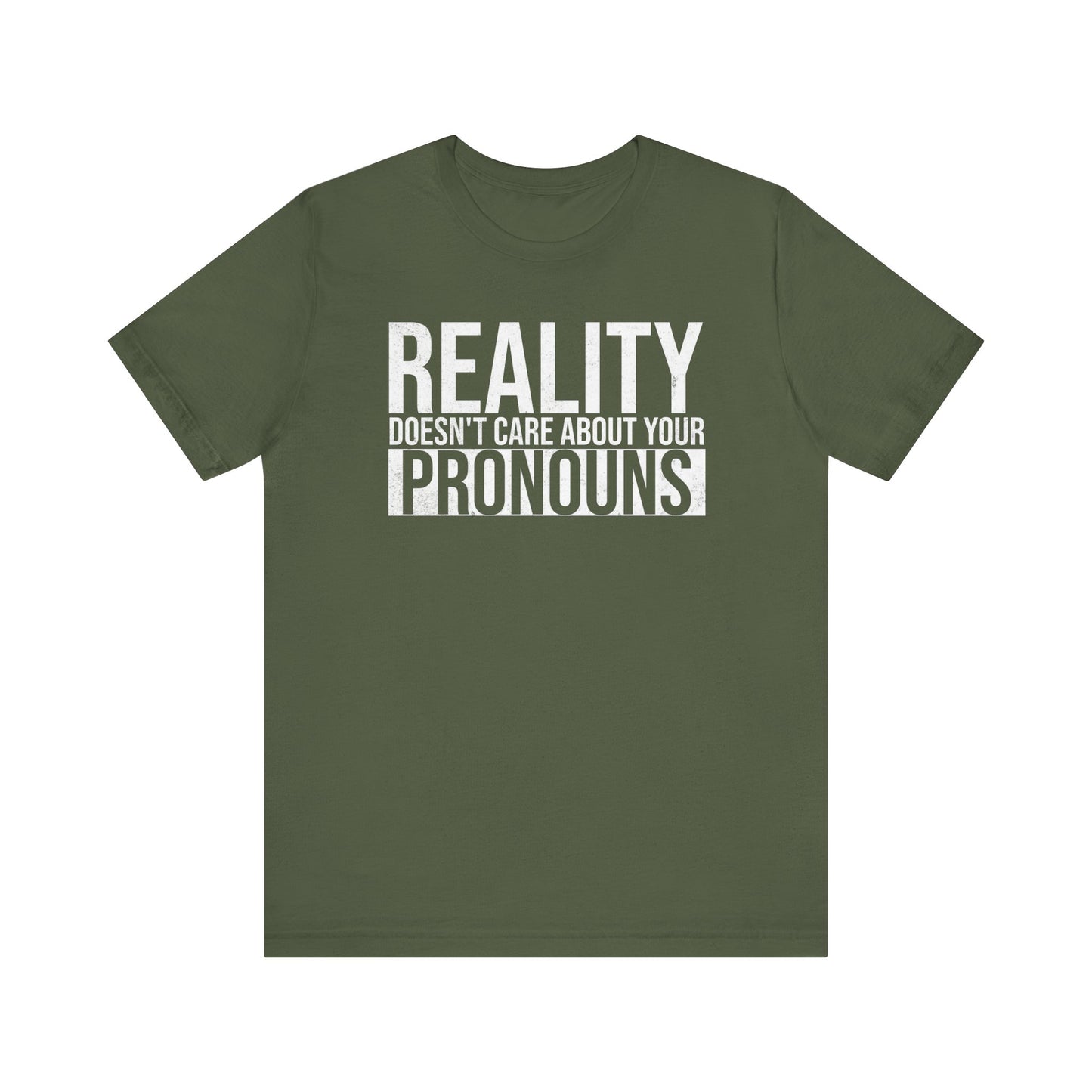 Reality Doesn't Care About Your Pronouns T-Shirt