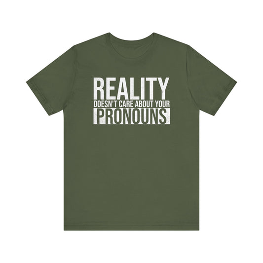 Reality Doesn't Care About Your Pronouns T-Shirt