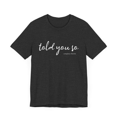 Told You So Conspiracy Theorist T-Shirt