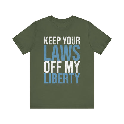Keep Your Laws Off My Liberty T-Shirt