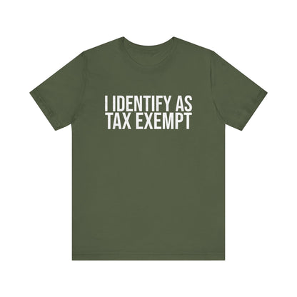 I Identify as Tax Exempt T-Shirt