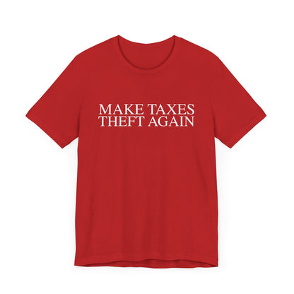 Make Taxes Theft Again T-Shirt