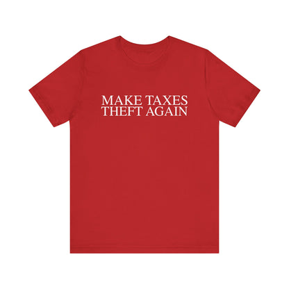 Make Taxes Theft Again T-Shirt