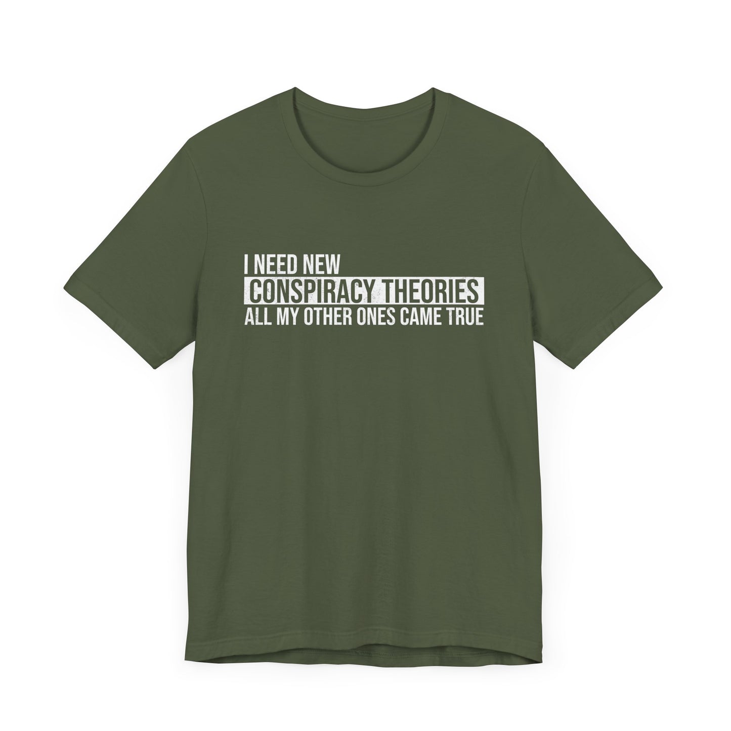 I Need New Conspiracy Theories T-Shirt