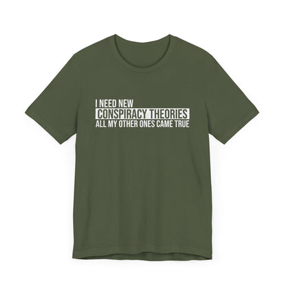 I Need New Conspiracy Theories T-Shirt