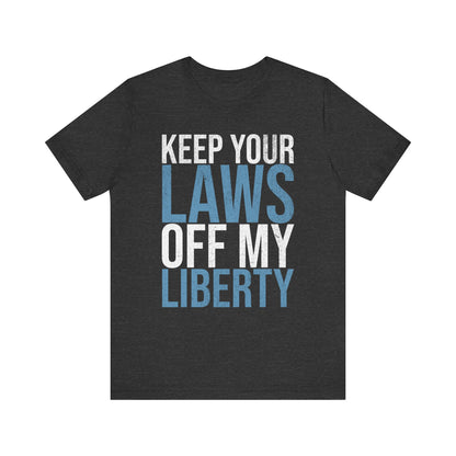 Keep Your Laws Off My Liberty T-Shirt