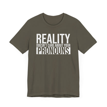 Reality Doesn't Care About Your Pronouns T-Shirt