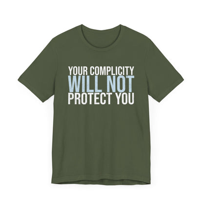 Your Complicity Will Not Protect You T-shirt