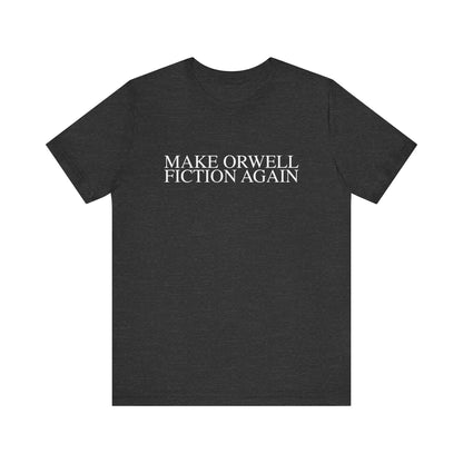 Make Orwell Fiction Again T-Shirt