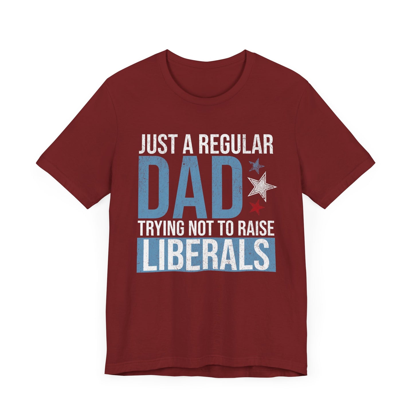 Just a Regular Dad Trying Not to Raise Liberals T-Shirt