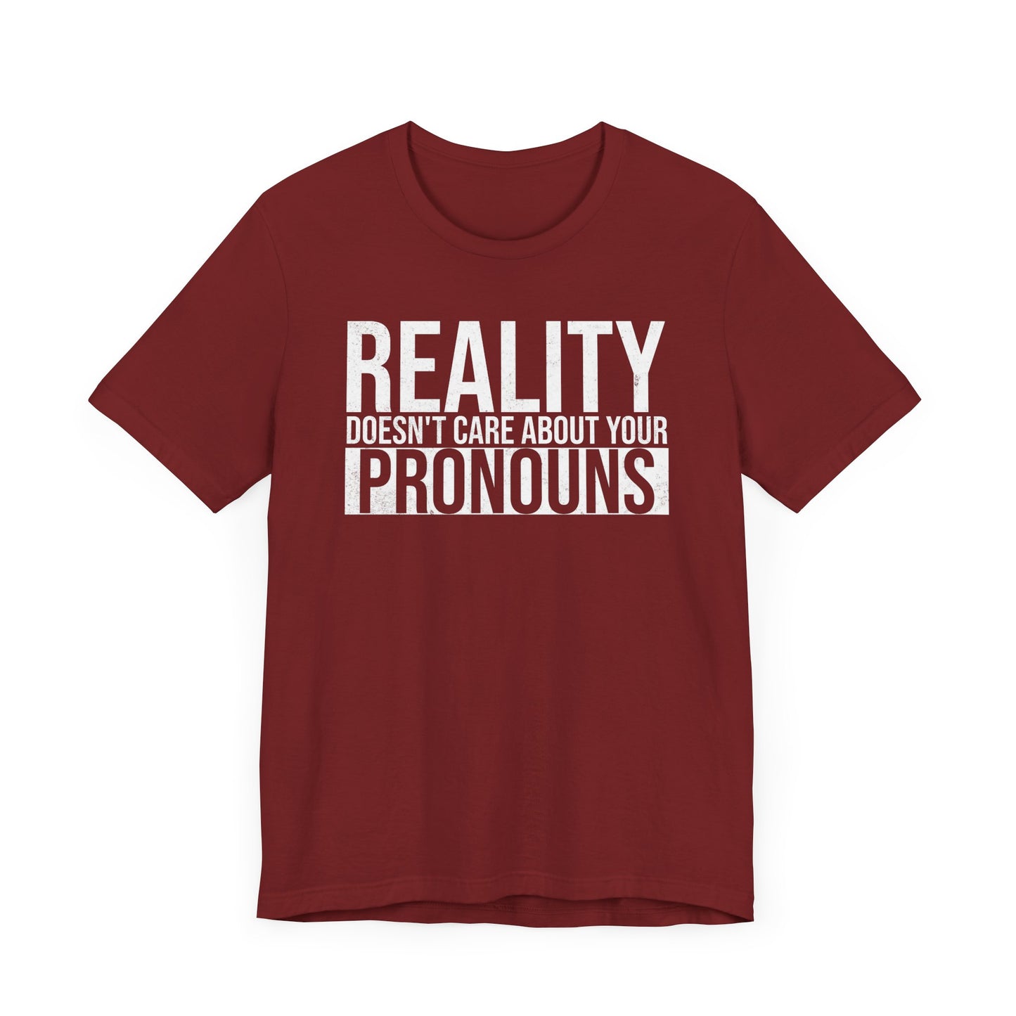 Reality Doesn't Care About Your Pronouns T-Shirt