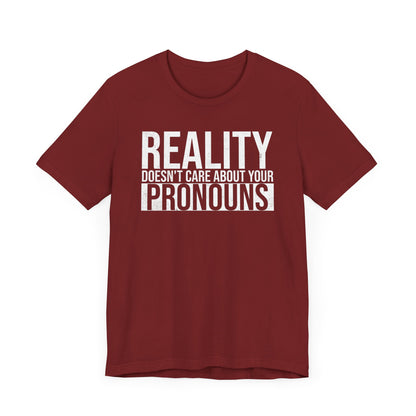 Reality Doesn't Care About Your Pronouns T-Shirt