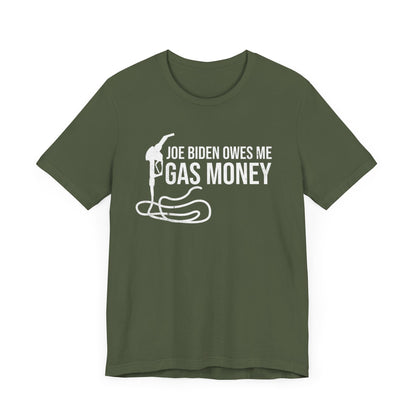 Joe Biden Owes Me Gas Money T-Shirt