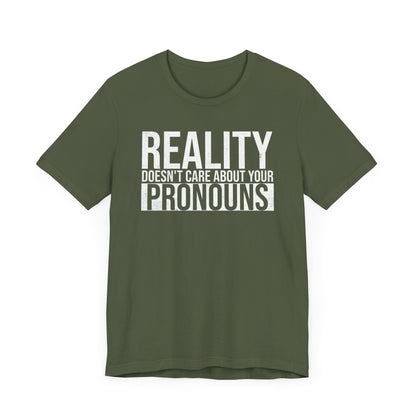 Reality Doesn't Care About Your Pronouns T-Shirt