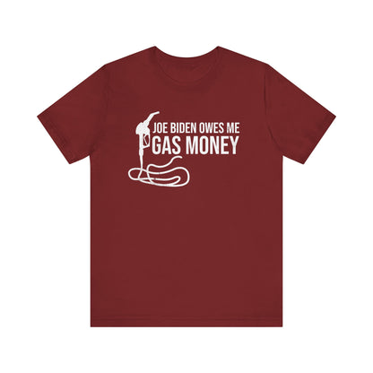 Joe Biden Owes Me Gas Money T-Shirt