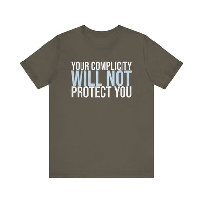 Your Complicity Will Not Protect You T-shirt
