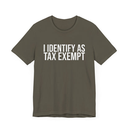 I Identify as Tax Exempt T-Shirt