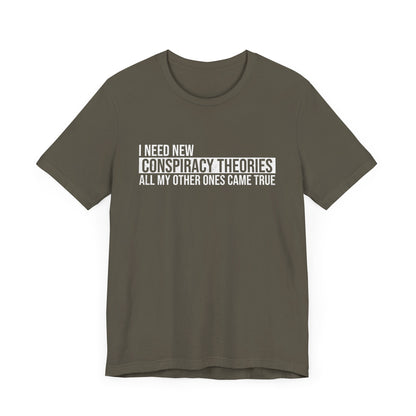 I Need New Conspiracy Theories T-Shirt