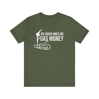 Joe Biden Owes Me Gas Money T-Shirt