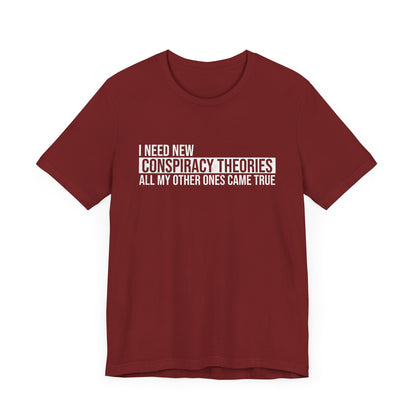 I Need New Conspiracy Theories T-Shirt