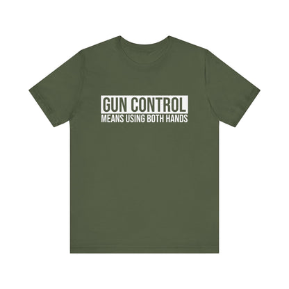 Gun Control Means Using Both Hands T-shirt