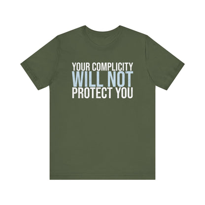 Your Complicity Will Not Protect You T-shirt
