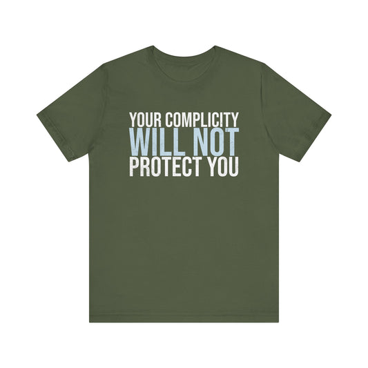 Your Complicity Will Not Protect You T-shirt