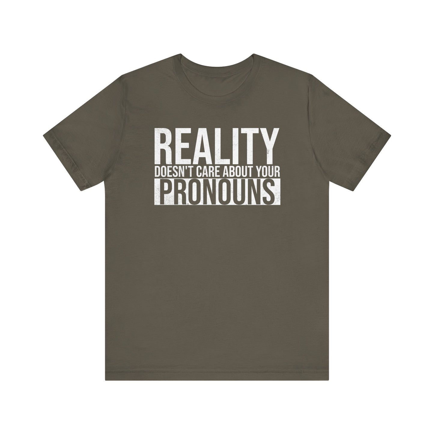 Reality Doesn't Care About Your Pronouns T-Shirt