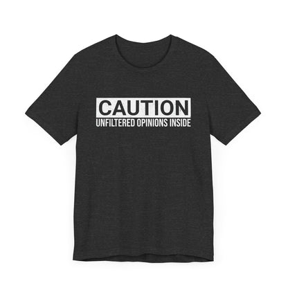 CAUTION Unfiltered Opinions Inside T-Shirt