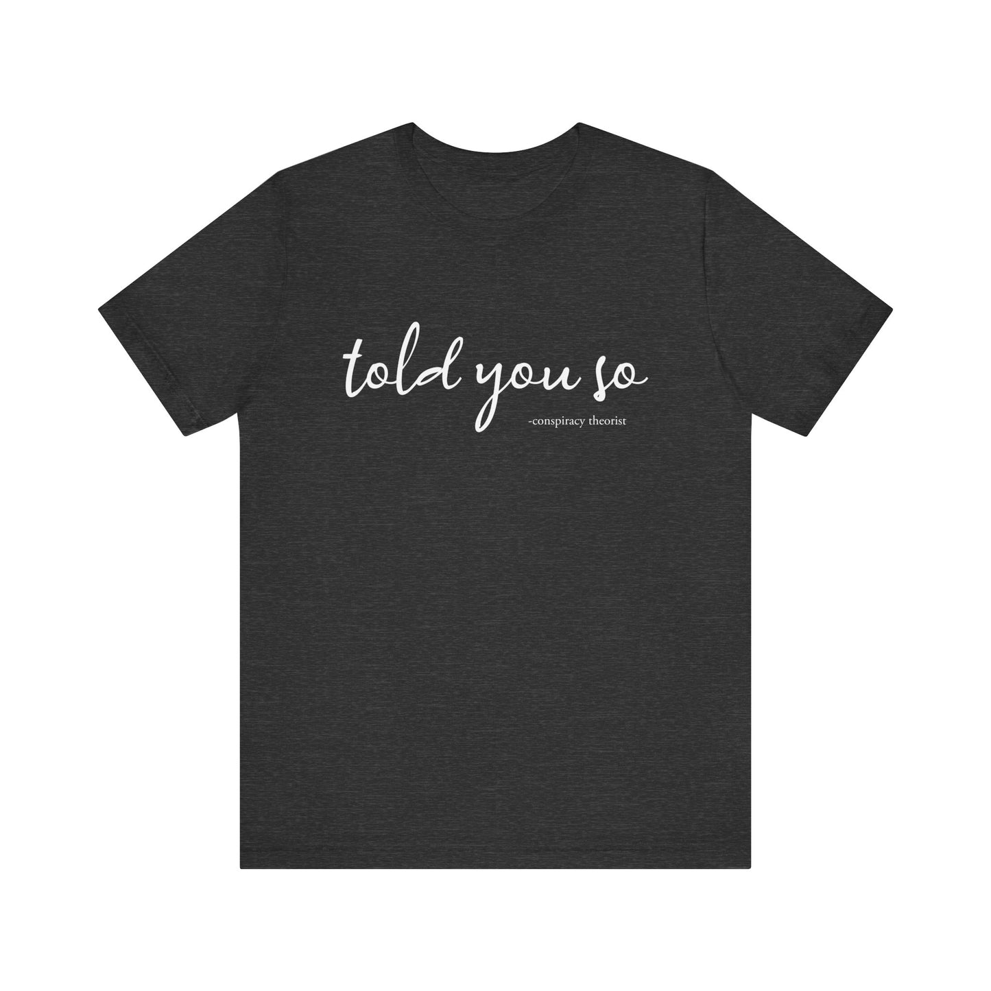 Told You So Conspiracy Theorist T-Shirt