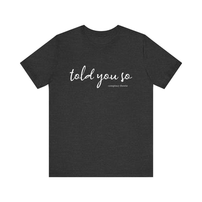 Told You So Conspiracy Theorist T-Shirt